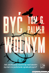 Książka Być wolnym. Jak zachować kontrolę nad swoim życiem w państwie opiekuńczym? [autograf Tom G. Palmer]