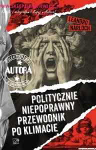Książka Politycznie niepoprawny przewodnik po klimacie - PRZEDSPRZEDAŻ, wysyłka koniec maja [AUTOGRAF autora - Leandro Narloch]