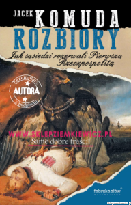 Książka Rozbiory. Jak sąsiedzi rozerwali Pierwszą Rzeczpospolitą [AUTOGRAF autora - Jacek Komuda] - wysyłka od 15 października 2026 roku.
