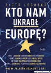 Kto nam ukradł Europę? Mocne Polaków rozmowy o Unii. [Piotr Legutko]